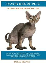 Devon Rex as Pets: Devon Rex Cat General Info, Purchasing, Care, Cost, Keeping, Health, Supplies, Food, Breeding and More Included! A Car