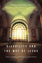 Disability and the Way of Jesus Holistic Healing in the Gospels and the Church