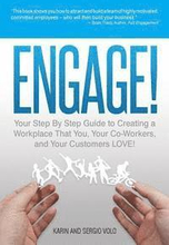 Engage!: Your Step by Step Guide to Creating a Workplace That You, Your Co-Workers, and Your Customers Love!