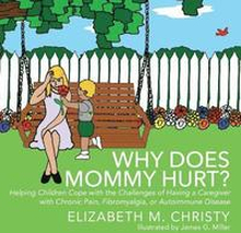 Fibromyalgia Why Does Mommy Hurt? Caregiver Chronic Pain