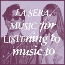 La Sera: Music For Listening To Music To