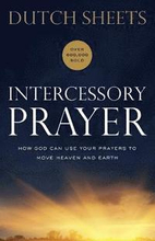 Intercessory Prayer How God Can Use Your Prayers to Move Heaven and Earth