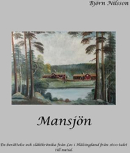 Mansjön - En Berättelse Och Släktkrönika Från Los I Hälsingland Från 1600-talet Till Nutid