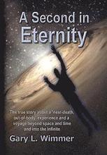 A Second in Eternity: A 'near-death, out of body' experience and a voyage beyond time and space, into the Infinite