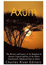 Axum: The History and Legacy of the Kingdom of Aksum's Capital and One of the Oldest Continuously Inhabited Cities in Africa
