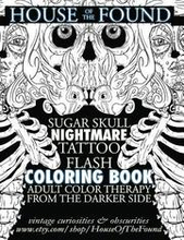 The House of the Found Sugar Skull Nightmare Tattoo Flash Coloring Book: Adult Color Therapy From the Darker Side
