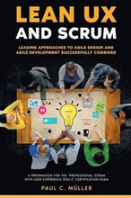 Lean UX and Scrum - Leading Approaches to Agile Design and Agile Development Successfully Combined