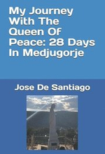 My Journey With The Queen Of Peace: 28 Days In Medjugorje
