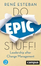 Do Epic Stuff! Leadership after Change Management