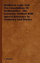 Studies In Logic And The Foundations Of Mathematics - The Axiomatic Method With Special Reference To Geometry And Physics