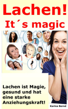 Lachen! It´s magic! Lachen ist Magie, gesund und hat eine starke Anziehungskraft!