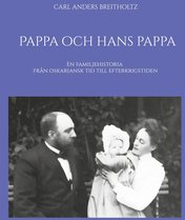 Pappa och hans pappa: En familjehistoria från oskariansk tid till efterkrigstiden