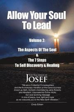 Allow Your Soul To Lead: The Aspects of The Soul & The 7 Steps To Self-Discovery And Healing