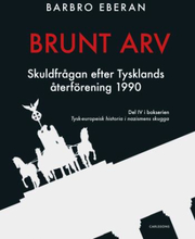 Brunt Arv - Skuldfrågan Efter Tysklands Återförening 1990