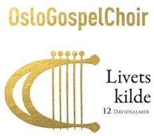Oslo Gospel Choir: Livets kilde / 12 Davidsalmer
