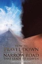 How to Travel Down the Narrow Road That Leads to Heaven