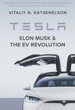 Tesla, Elon Musk, and the EV Revolution: An in-depth analysis of what's in store for the company, the man, and the industry by a value investor and ne