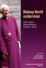 Biskop Bertil Undervisar - Hittills Outgiven Bibelundervisning Av Bertil E. Gärtner