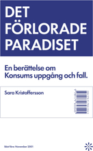 Det förlorade paradiset : berättelsen om Konsums uppgång och fall