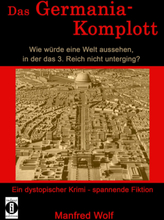 Das Germania-Komplott: Wie würde eine Welt aussehen, in der das 3. Reich nicht unterging?