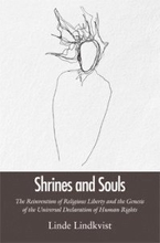 Shrines and souls : the reinvention of religious liberty and the genesis of the universal declaration of human rights