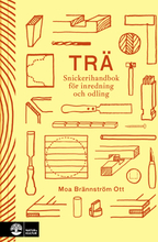 Trä - Snickerihandbok För Inredning Och Odling
