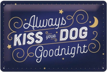 Always Kiss Your Dog Goodnight Metalen Bord 20 x 30 cm