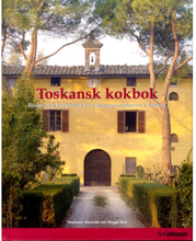 Toskansk kokbok : Recept och berättelser från matlagningskurser i Toscana (inbunden)