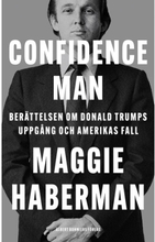 Confidence man : berättelsen om Donald Trumps uppgång och Amerikas fall (inbunden)