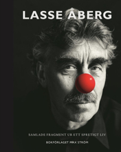 Lasse Åberg : Samlade fragment ur ett spretigt liv (bok, halvklotband)