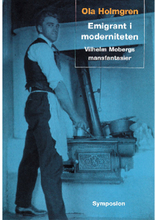 Emigrant i moderniteten : Vilhelm Mobergs mansfantasier (inbunden)