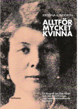Alltför mycket kvinna : en biografi om Else Kleen och den nya kvinnan som samhällsförbättrande journalist (inbunden)
