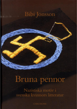 Bruna pennor : nazistiska motiv i svenska kvinnors litteratur (inbunden)