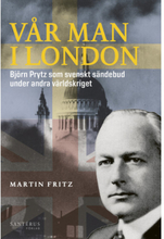 Vår man i London : Björn Prytz som svenskt sändebud under andra världskriget (inbunden)