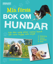 Min första bok om hundar : lär din valp eller vuxna hund att vara trygg och nöjd (inbunden)
