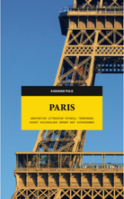 Paris : arkitektur, litteratur, fotboll, terrorism, konst, kolonialism, serier, mat, katakomber (bok, danskt band)
