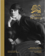 Anna Petrus : skulptör, industrikonstnär och pionjär / Anna Petrus : sculptor, designer and pioneer (bok, halvklotband)