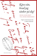 Kära vän, hvad jag tänker på dig! : Hilda Sachs brev till Hinke Bergegren (inbunden)