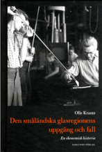 Den småländska glasregionens uppgång och fall : en ekonomisk historia (inbunden)
