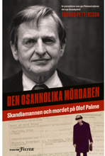 Den osannolika mördaren : Skandiamannen och mordet på Olof Palme (inbunden)