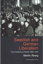 Swedish and german liberalism : from factions to parties 1860-1920 (inbunden, eng)