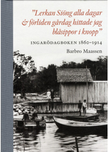 "Lerkan Siöng alla dagar & förliden gårdag hittade jag blåsippor i knopp" : Ingarödagboken 1860-1914 (bok, halvklotband)