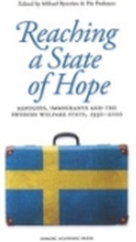 Reaching a state of hope : refugees, immigrants and the Swedish welfare state, 1930-2000 (inbunden, eng)