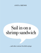 Sail in on a shrimp sandwich ...and other curious Swedish sayings (inbunden, eng)