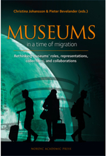 Museums in a time of Migration : rethinking museums’ roles, representations, collections, and collaborations (inbunden, eng)