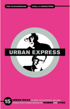 Urban express : 15 urban rules to help you navigate the new world that's being shaped by women & cities (bok, danskt band, eng)