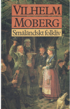 Småländskt folkliv : uppsatser och berättelser från Vilhelm Mobergs ungdomsår (inbunden)