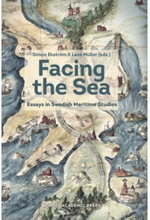 Facing the sea : essays in Swedish maritime studies (inbunden, eng)