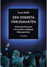 Den diskreta världsmakten : så blev World Economic Forum världens mäktigaste lobbyorganisation (inbunden)