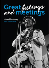 Great Feelings and Meetings : Blues Photography by Hans Ekestang (inbunden)